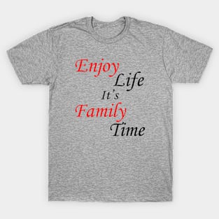 Enjoy Life It's Family Time T-Shirt